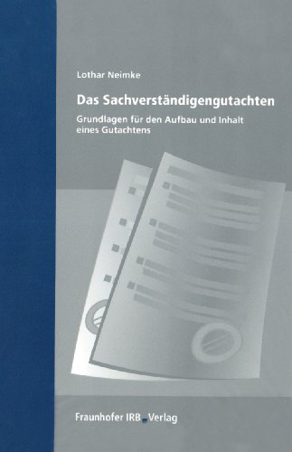 Das Sachverständigengutachten.: Grundlagen für Aufbau und Inhalt eines Gutachtens.